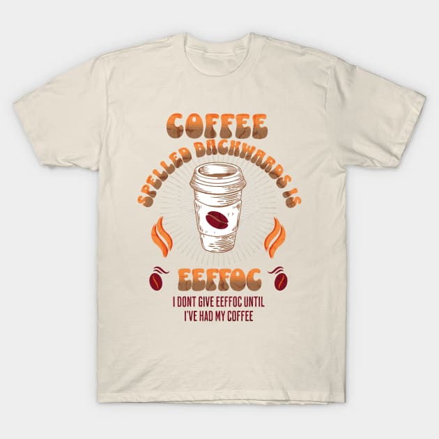 Coffee Spelled Backwards Coffee lovers T-Shirt by Barts Arts